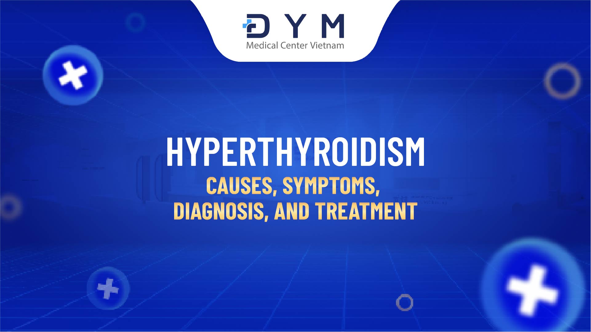 Hyperthyroidism: Causes, Symptoms, Diagnosis, and Treatment